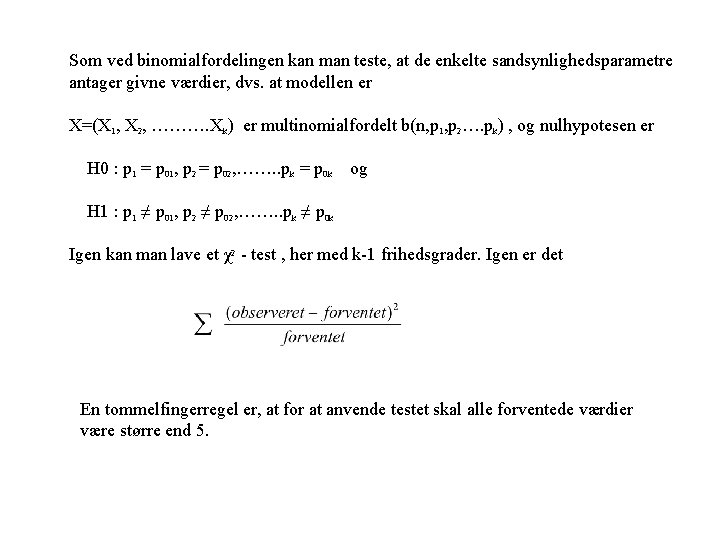 Som ved binomialfordelingen kan man teste, at de enkelte sandsynlighedsparametre antager givne værdier, dvs. Som ved binomialfordelingen kan man teste, at de enkelte sandsynlighedsparametre antager givne værdier, dvs.