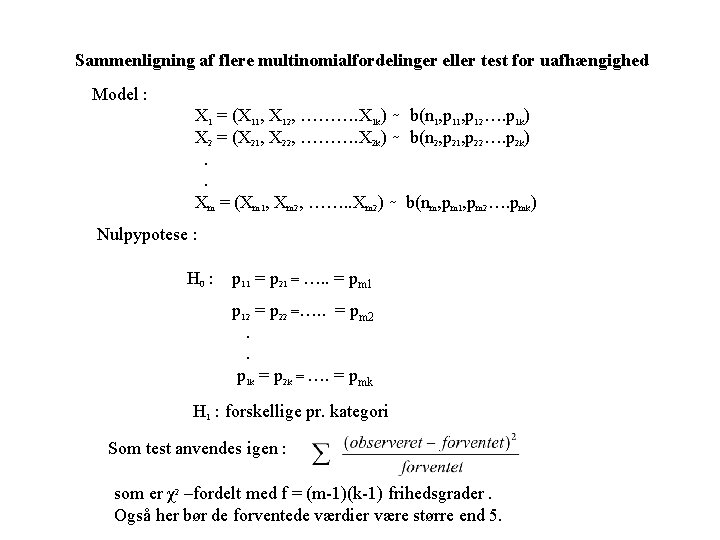 Sammenligning af flere multinomialfordelinger eller test for uafhængighed Model : X 1 = (X Sammenligning af flere multinomialfordelinger eller test for uafhængighed Model : X 1 = (X