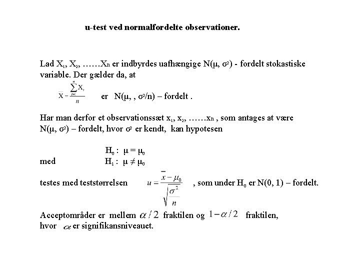 u-test ved normalfordelte observationer. Lad X 1, X 2, ……Xn er indbyrdes uafhængige N(μ, u-test ved normalfordelte observationer. Lad X 1, X 2, ……Xn er indbyrdes uafhængige N(μ,
