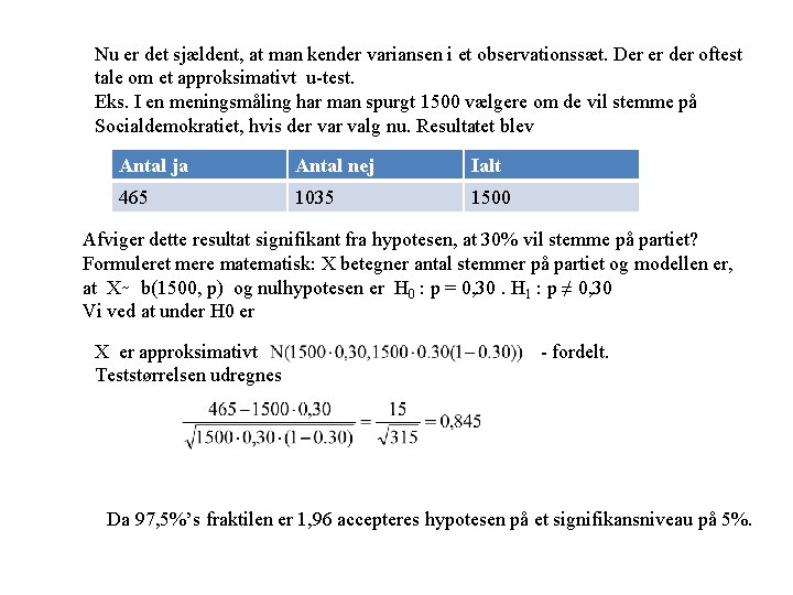 Nu er det sjældent, at man kender variansen i et observationssæt. Der er der Nu er det sjældent, at man kender variansen i et observationssæt. Der er der