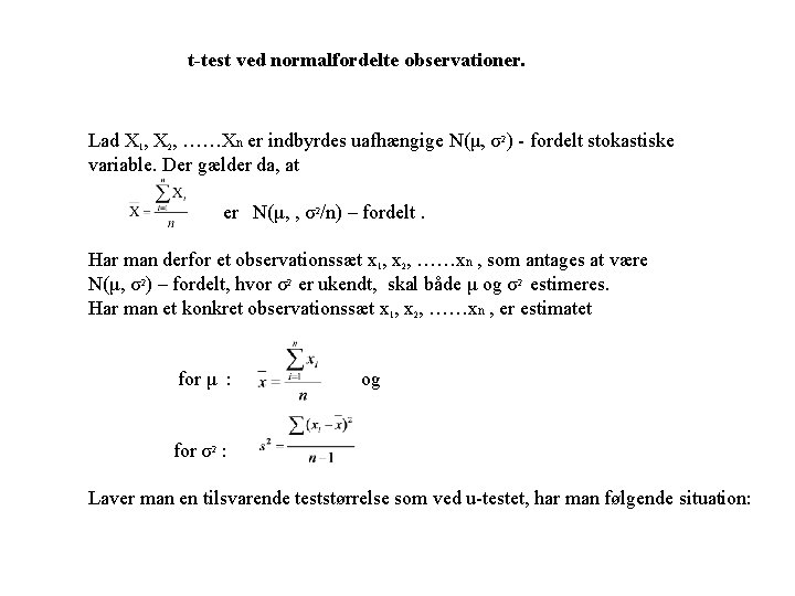 t-test ved normalfordelte observationer. Lad X 1, X 2, ……Xn er indbyrdes uafhængige N(μ, t-test ved normalfordelte observationer. Lad X 1, X 2, ……Xn er indbyrdes uafhængige N(μ,