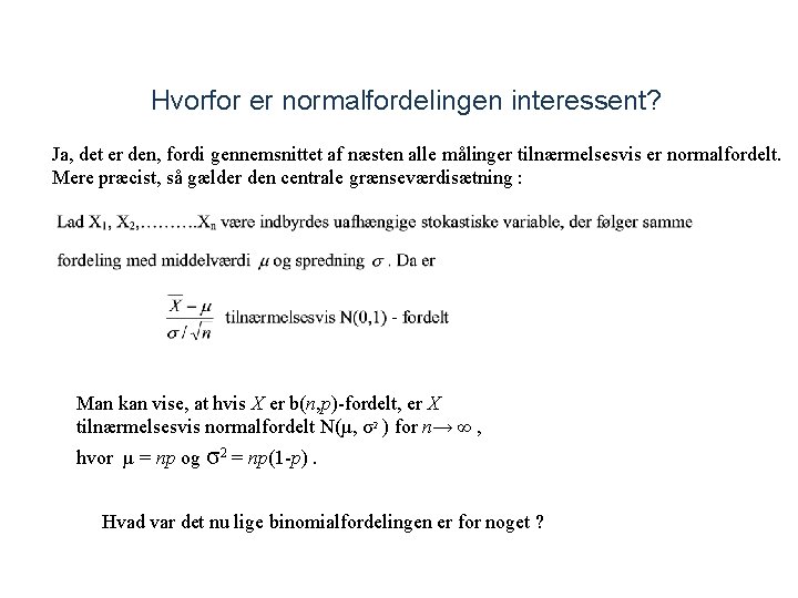 Hvorfor er normalfordelingen interessent? Ja, det er den, fordi gennemsnittet af næsten alle målinger Hvorfor er normalfordelingen interessent? Ja, det er den, fordi gennemsnittet af næsten alle målinger