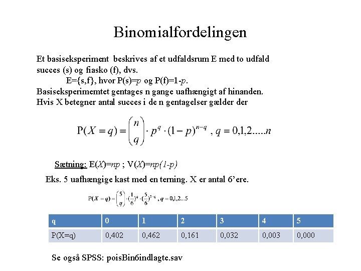 Binomialfordelingen Et basiseksperiment beskrives af et udfaldsrum E med to udfald succes (s) og Binomialfordelingen Et basiseksperiment beskrives af et udfaldsrum E med to udfald succes (s) og