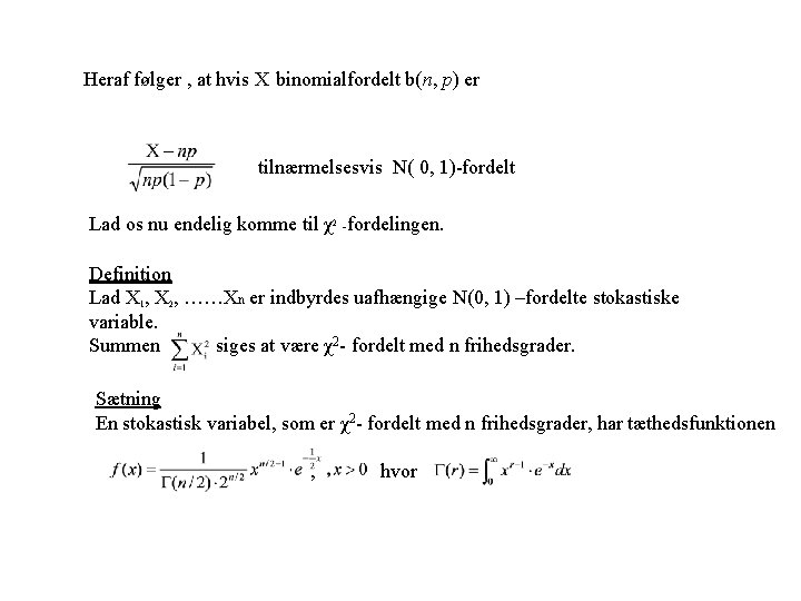 Heraf følger , at hvis X binomialfordelt b(n, p) er tilnærmelsesvis N( 0, 1)-fordelt Heraf følger , at hvis X binomialfordelt b(n, p) er tilnærmelsesvis N( 0, 1)-fordelt