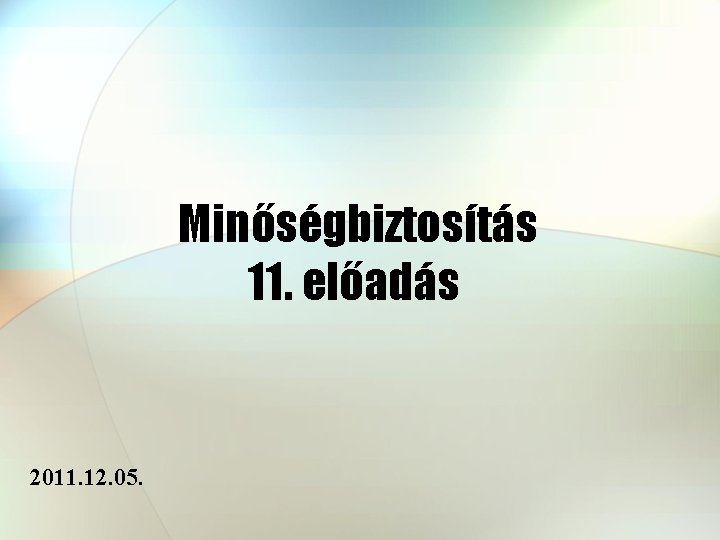 Minőségbiztosítás 11. előadás 2011. 12. 05. 