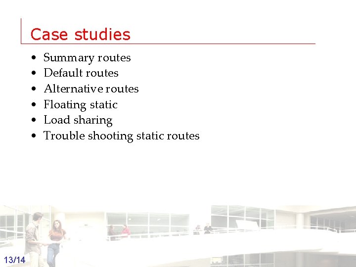 Case studies • • • Summary routes Default routes Alternative routes Floating static Load