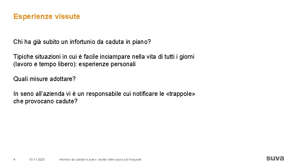 Esperienze vissute Chi ha già subito un infortunio da caduta in piano? Tipiche situazioni