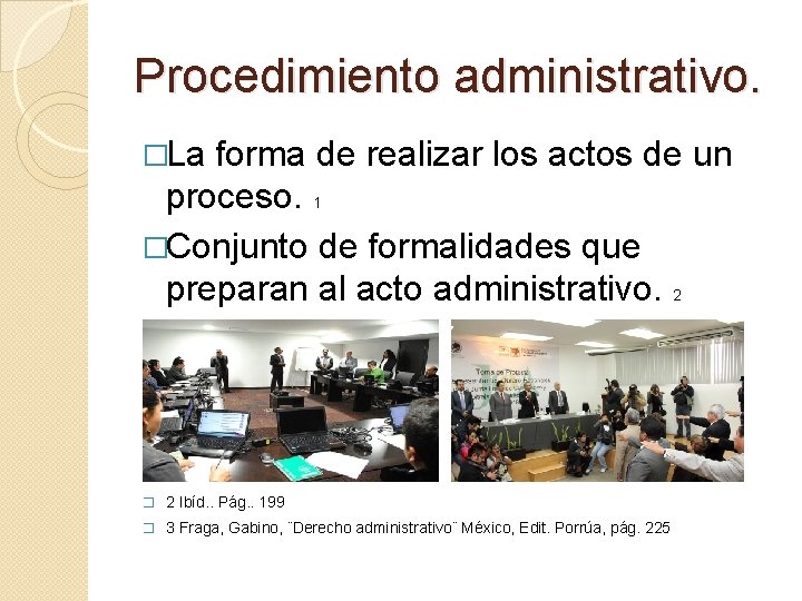 Procedimiento administrativo. �La forma de realizar los actos de un proceso. 1 �Conjunto de