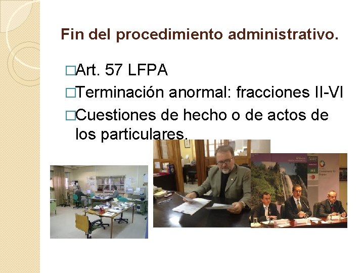 Fin del procedimiento administrativo. �Art. 57 LFPA �Terminación anormal: fracciones II-VI �Cuestiones de hecho