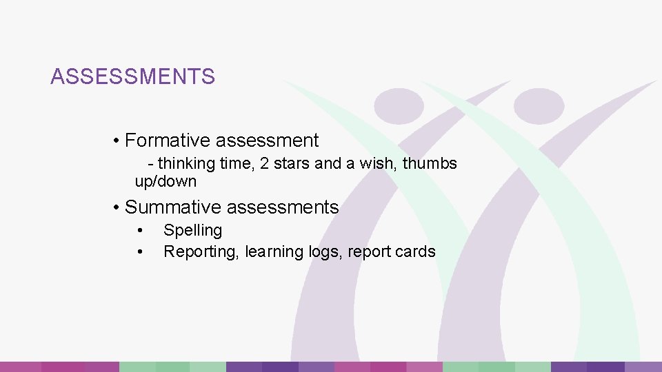 ASSESSMENTS • Formative assessment - thinking time, 2 stars and a wish, thumbs up/down ASSESSMENTS • Formative assessment - thinking time, 2 stars and a wish, thumbs up/down