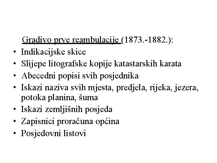  • • Gradivo prve reambulacije (1873. -1882. ): Indikacijske skice Slijepe litografske kopije