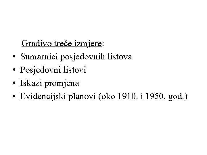  • • Gradivo treće izmjere: Sumarnici posjedovnih listova Posjedovni listovi Iskazi promjena Evidencijski