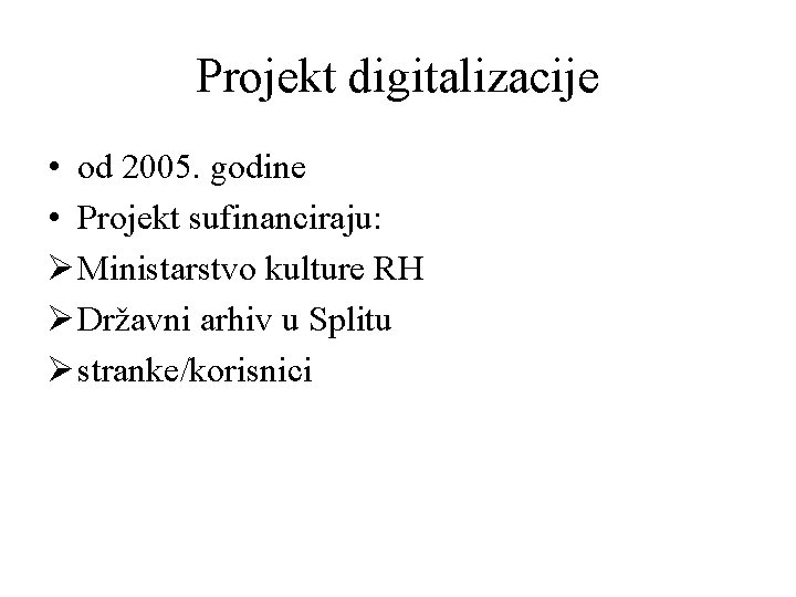 Projekt digitalizacije • od 2005. godine • Projekt sufinanciraju: Ø Ministarstvo kulture RH Ø