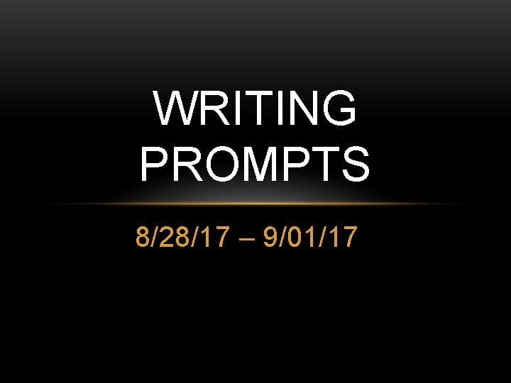 WRITING PROMPTS 8/28/17 – 9/01/17 