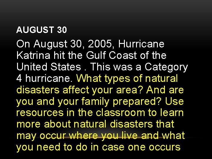 AUGUST 30 On August 30, 2005, Hurricane Katrina hit the Gulf Coast of the