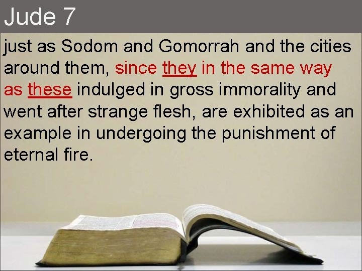 Jude 7 just as Sodom and Gomorrah and the cities around them, since they