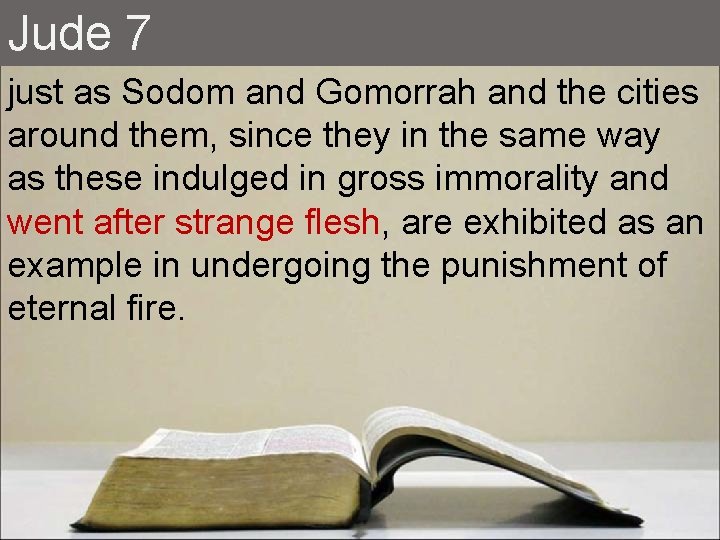 Jude 7 just as Sodom and Gomorrah and the cities around them, since they