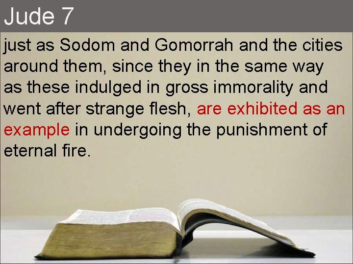 Jude 7 just as Sodom and Gomorrah and the cities around them, since they