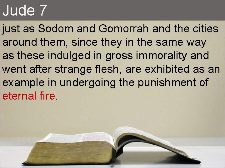 Jude 7 just as Sodom and Gomorrah and the cities around them, since they