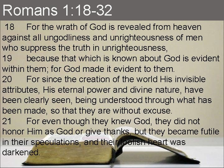 Romans 1: 18 -32 18 For the wrath of God is revealed from heaven