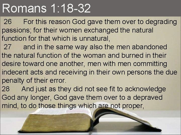 Romans 1: 18 -32 26 For this reason God gave them over to degrading
