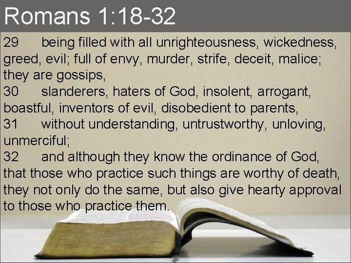 Romans 1: 18 -32 29 being filled with all unrighteousness, wickedness, greed, evil; full