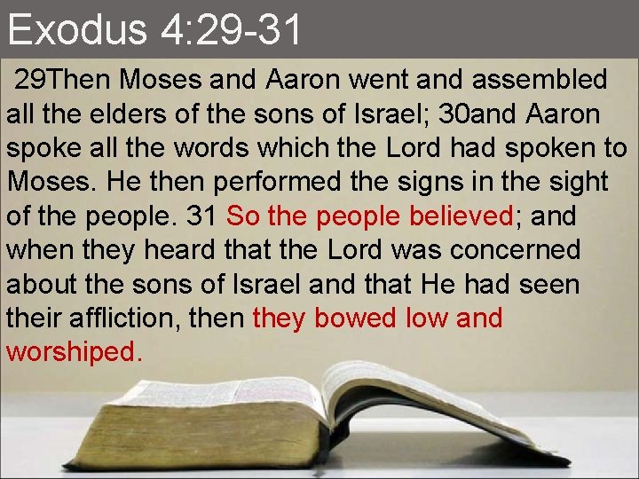 Exodus 4: 29 -31 29 Then Moses and Aaron went and assembled all the
