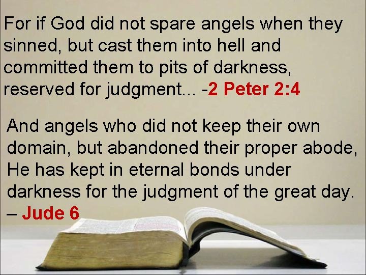 For if God did not spare angels when they sinned, but cast them into