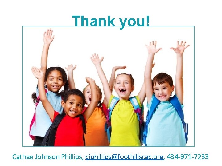Thank you! Cathee Johnson Phillips, cjphillips@foothillscac. org, 434 -971 -7233 