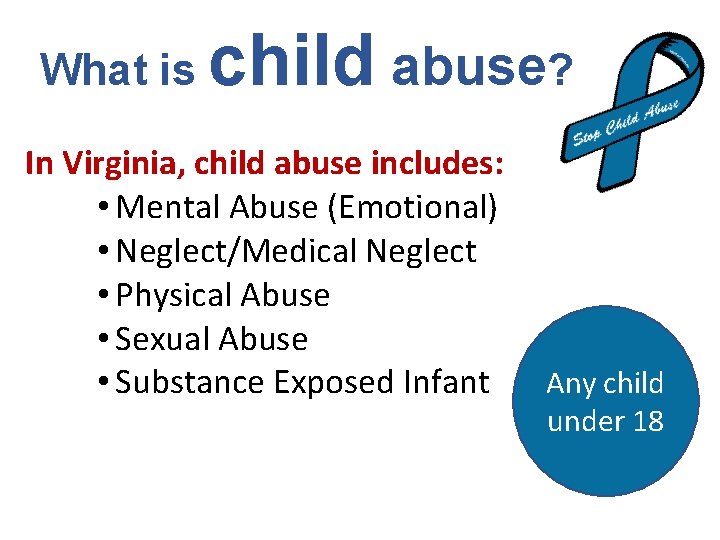 What is child abuse? In Virginia, child abuse includes: • Mental Abuse (Emotional) •