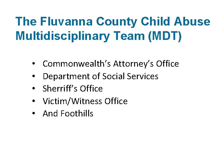 The Fluvanna County Child Abuse Multidisciplinary Team (MDT) • • • Commonwealth’s Attorney’s Office