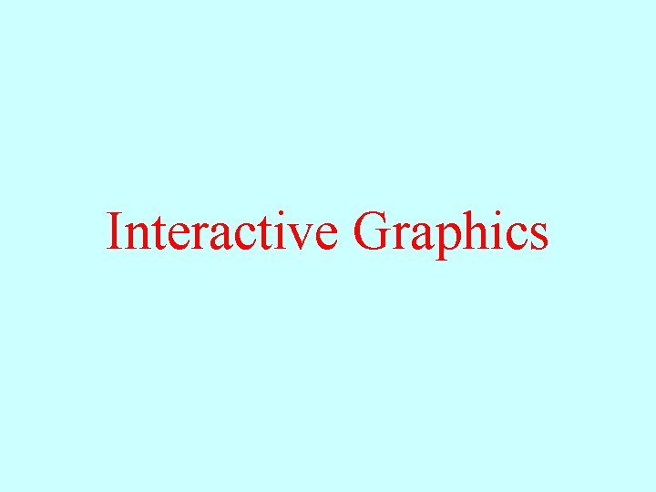 Interactive Graphics Eric Roberts CS 106 A January