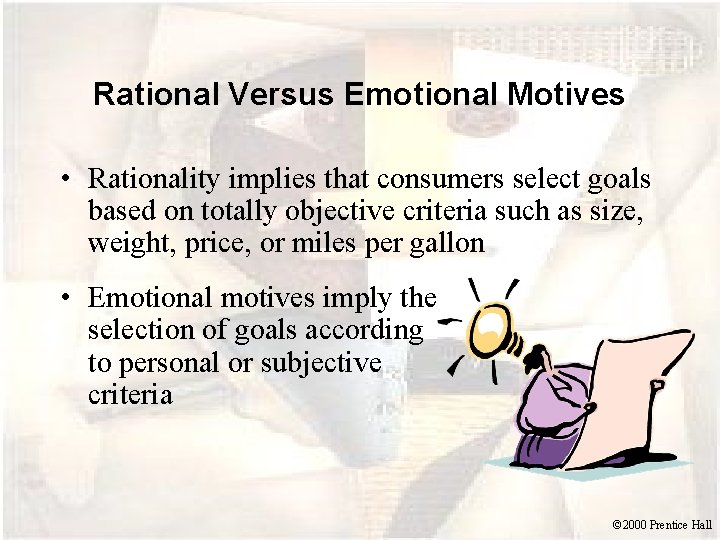 Rational Versus Emotional Motives • Rationality implies that consumers select goals based on totally