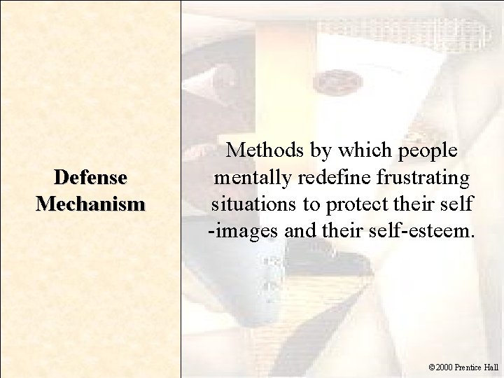 Defense Mechanism Methods by which people mentally redefine frustrating situations to protect their self