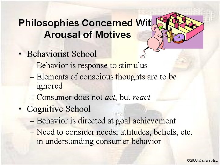 Philosophies Concerned With Arousal of Motives • Behaviorist School – Behavior is response to