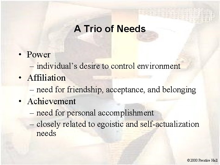 A Trio of Needs • Power – individual’s desire to control environment • Affiliation