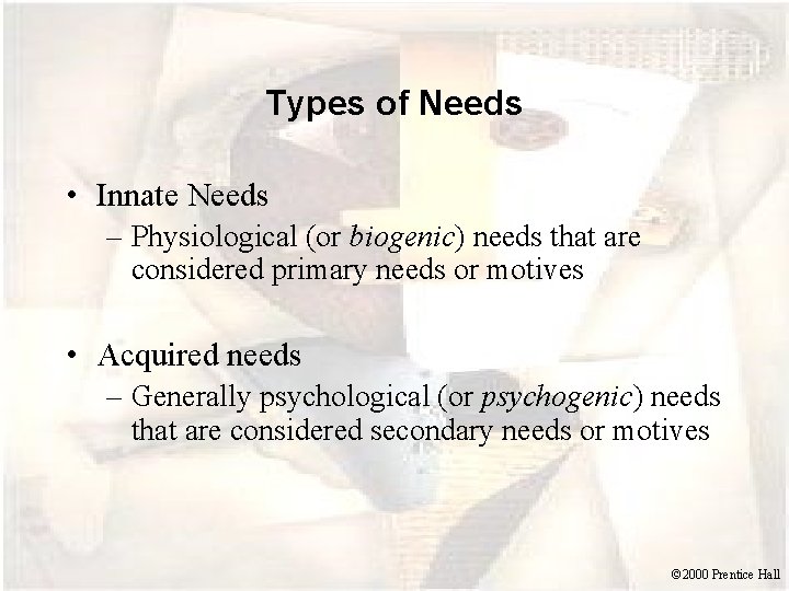Types of Needs • Innate Needs – Physiological (or biogenic) needs that are considered