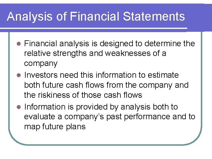 Analysis of Financial Statements Financial analysis is designed to determine the relative strengths and
