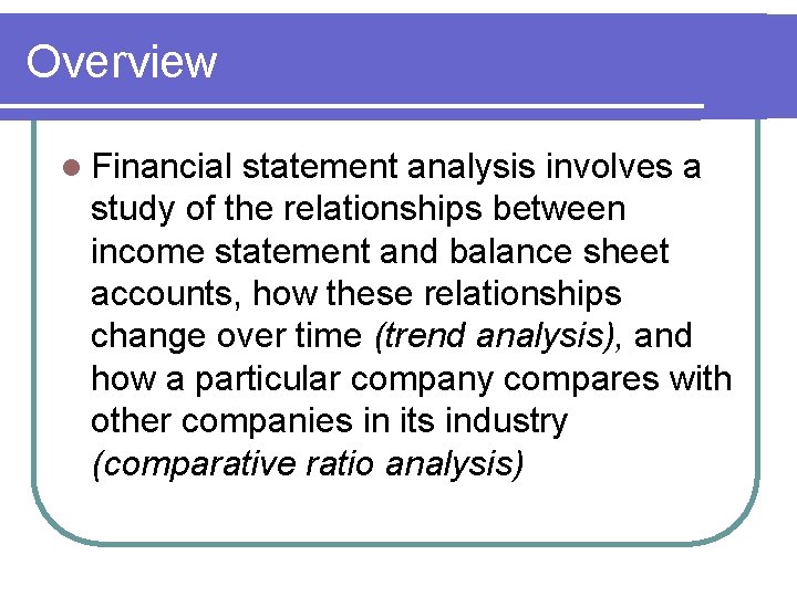 Overview l Financial statement analysis involves a study of the relationships between income statement