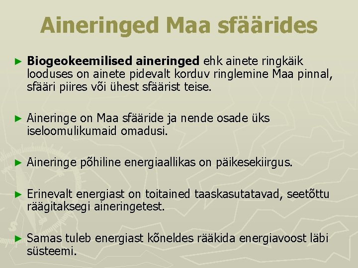 Aineringed Maa sfäärides ► Biogeokeemilised aineringed ehk ainete ringkäik looduses on ainete pidevalt korduv