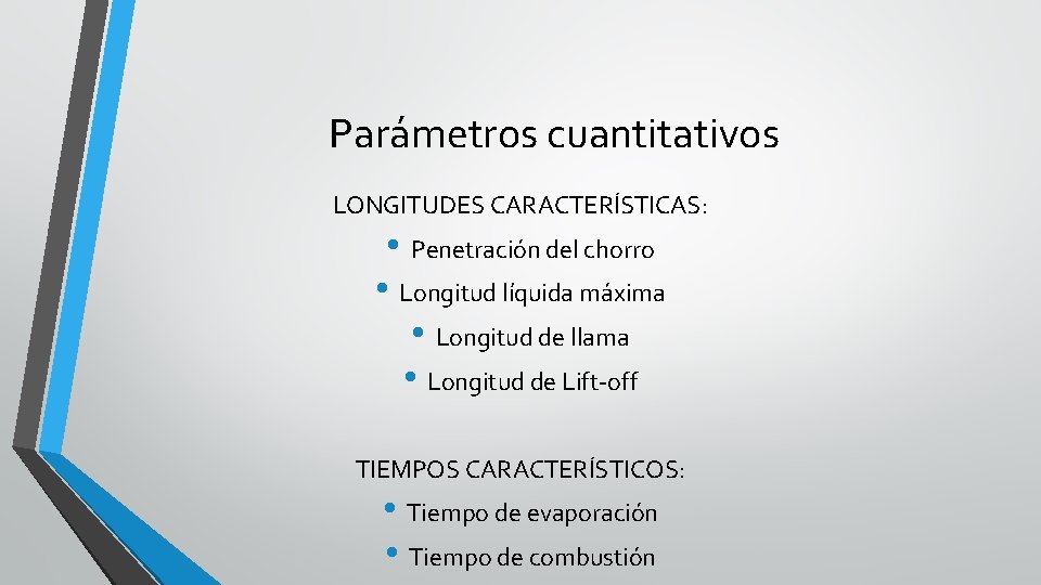 Parámetros cuantitativos LONGITUDES CARACTERÍSTICAS: • Penetración del chorro • Longitud líquida máxima • Longitud