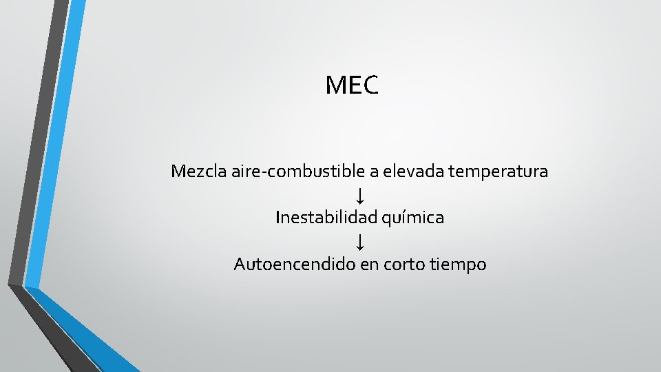 MEC Mezcla aire-combustible a elevada temperatura ↓ Inestabilidad química ↓ Autoencendido en corto tiempo