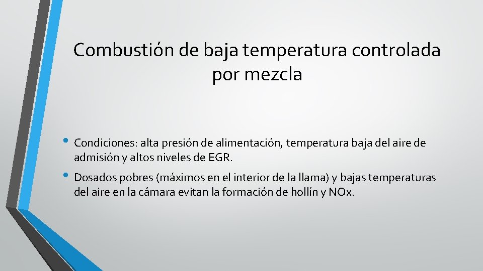 Combustión de baja temperatura controlada por mezcla • Condiciones: alta presión de alimentación, temperatura