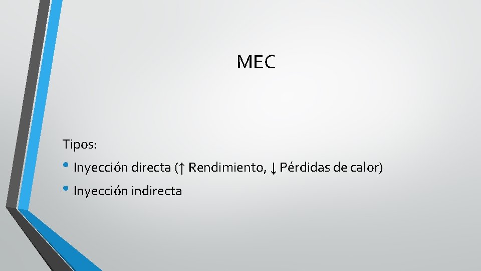 MEC Tipos: • Inyección directa (↑ Rendimiento, ↓ Pérdidas de calor) • Inyección indirecta