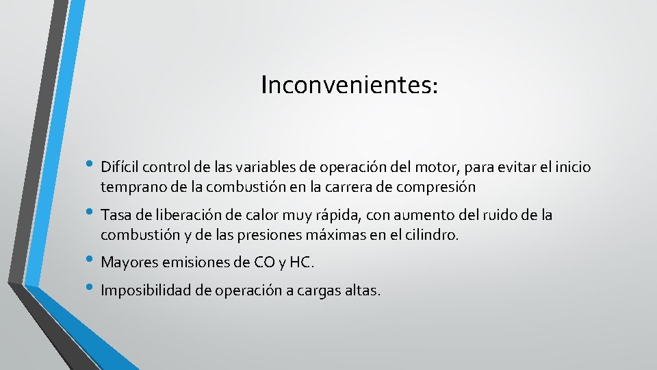 Inconvenientes: • Difícil control de las variables de operación del motor, para evitar el