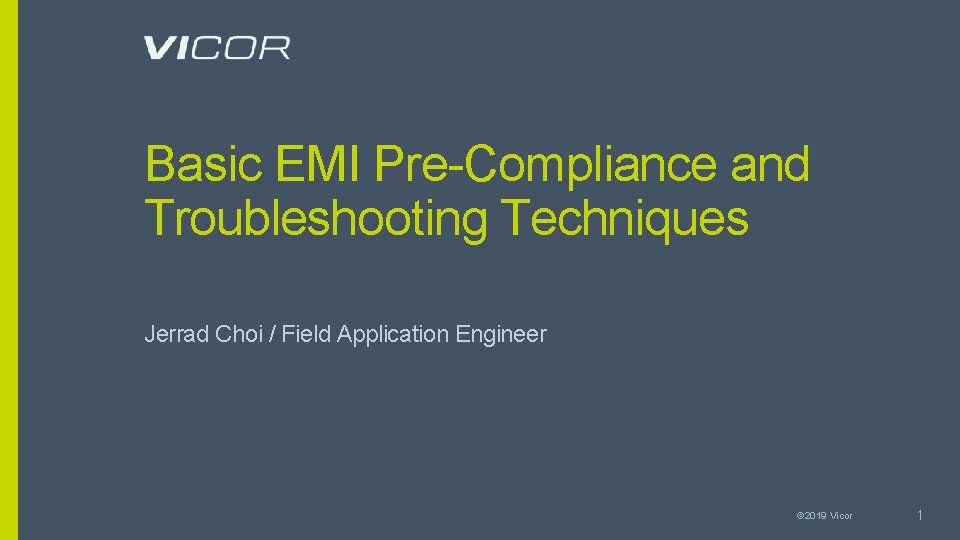 Basic EMI Pre-Compliance and Troubleshooting Techniques Jerrad Choi / Field Application Engineer © 2019
