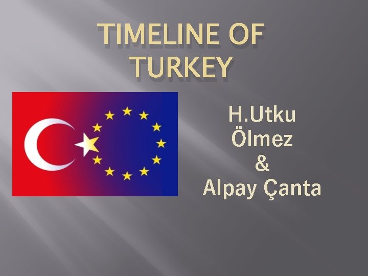 TIMELINE OF TURKEY H. Utku Ölmez & Alpay Çanta TIMELINE OF TURKEY H. Utku Ölmez & Alpay Çanta