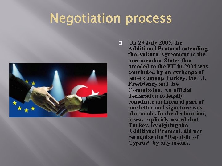� On 29 July 2005, the Additional Protocol extending the Ankara Agreement to the � On 29 July 2005, the Additional Protocol extending the Ankara Agreement to the