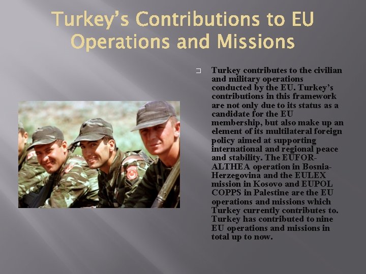 � Turkey contributes to the civilian and military operations conducted by the EU. Turkey’s � Turkey contributes to the civilian and military operations conducted by the EU. Turkey’s