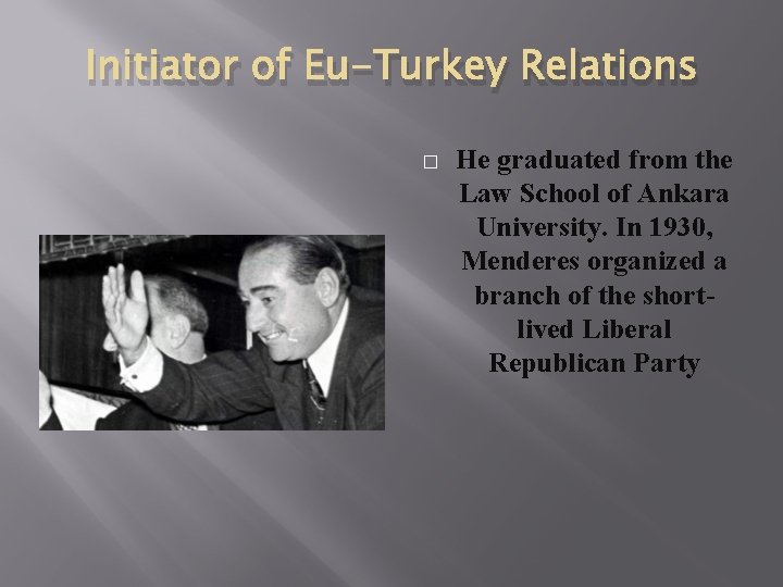 Initiator of Eu-Turkey Relations � He graduated from the Law School of Ankara University. Initiator of Eu-Turkey Relations � He graduated from the Law School of Ankara University.
